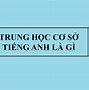 Trung Học Cơ Sở Dịch Sang Tiếng Anh Là Gì